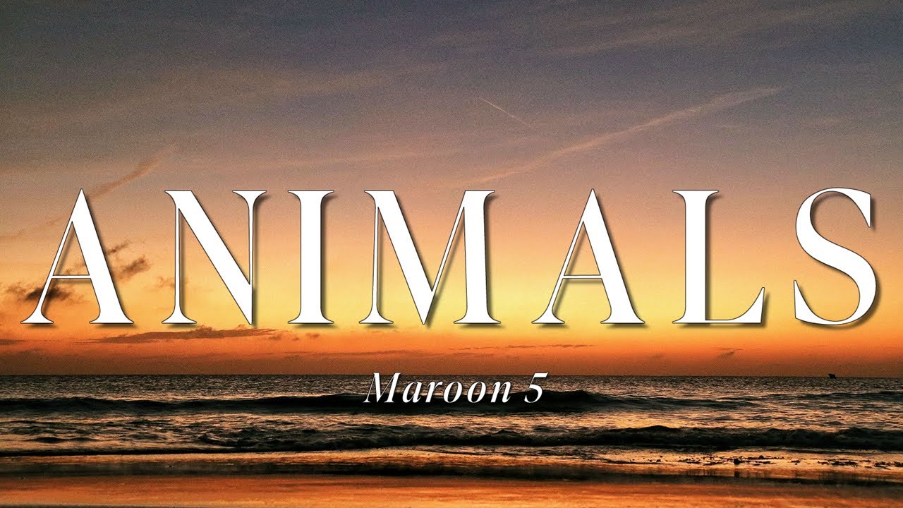Maroon 5 - Animals (Lyrics)