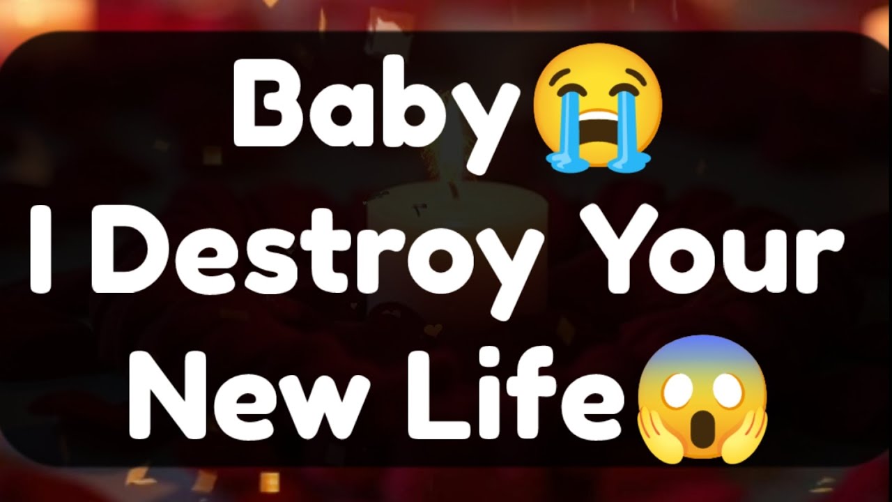 Current Thoughts And Feelings Of Your Person Love Messages Baby I Destroyed Your New Life