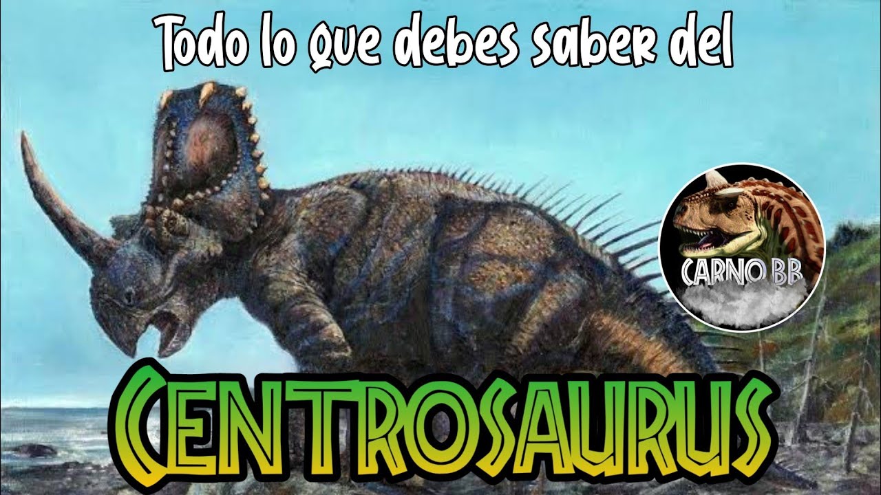 CENTROSAURUS | Todo lo que debes saber | Datos y Curiosidades | Carno bb |