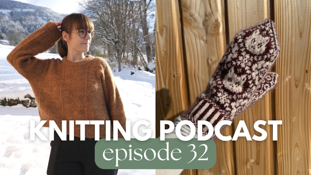 esther sweater, the cutest mittens & a forced knitting break... // a french knitter's podcast 32