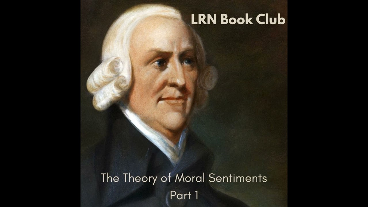 LRN Book Club - The Theory of Moral Sentiments by Adam Smith Part 1