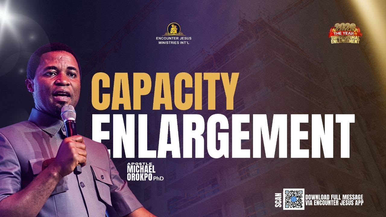 Capacity Enlargement - Apostle Michael Orokpo, Ph.D.