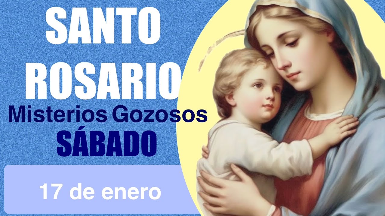 SANTO ROSARIO DE HOY SÁBADO 17 DE ENERO MISTERIOS GOZOSOS 