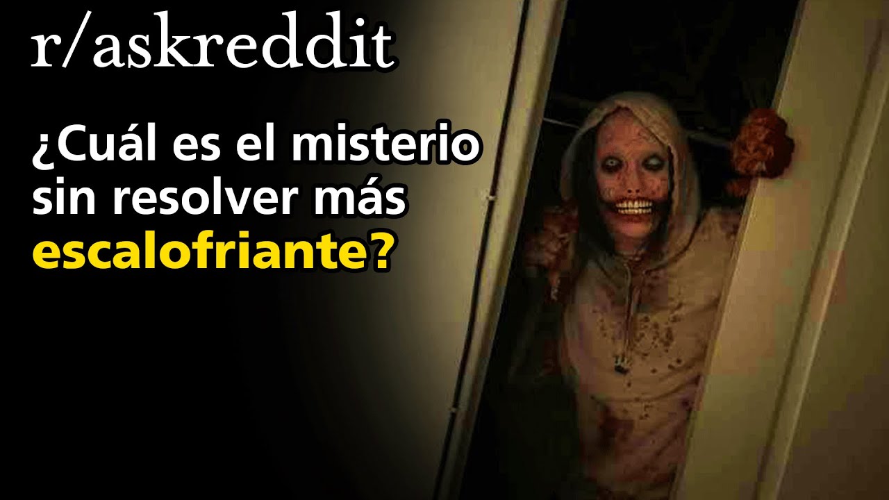 ¿Cuál es el misterio sin resolver más escalofriante?