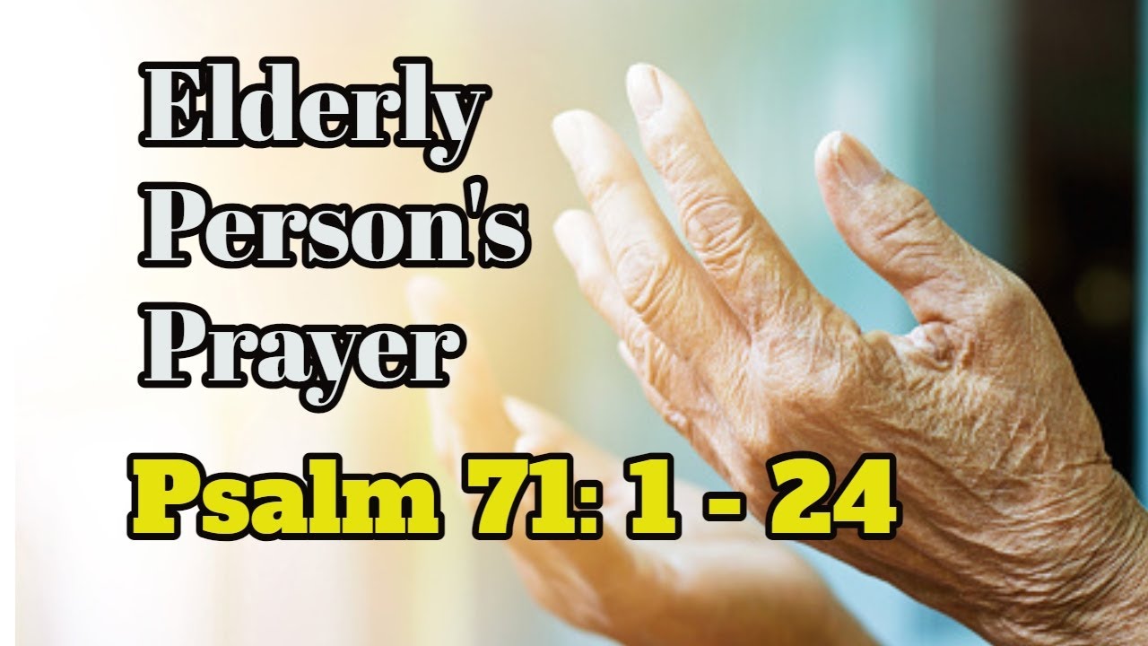 PRAYER OF AN ELDERLY PERSON I PSALM 71: 1 - 24