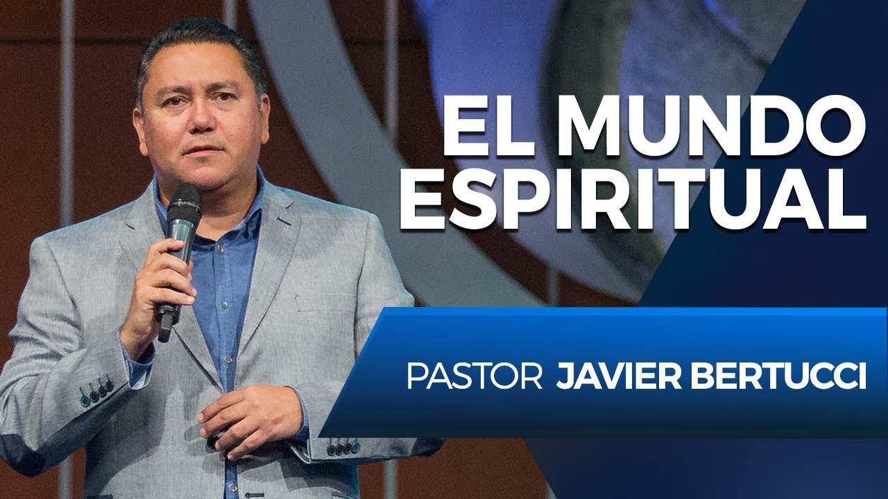 El mundo espiritual - Pastor Javier Bertucci