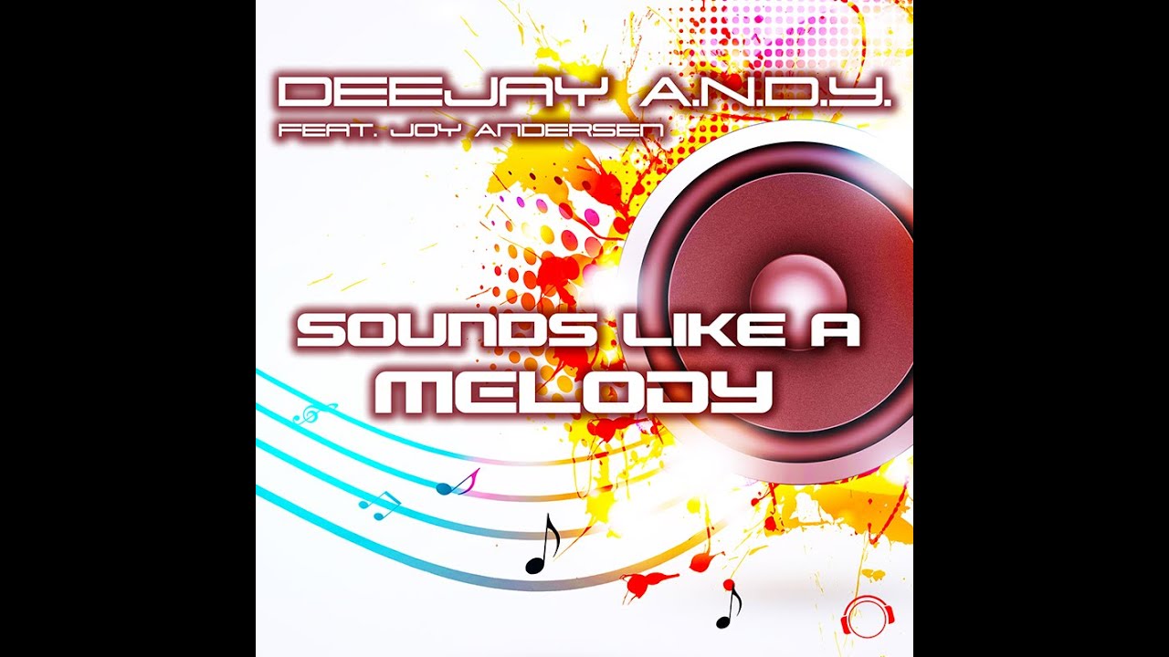 DeeJay A.N.D.Y. feat. Joy Andersen - Sounds Like A Melody (Radio Edit)