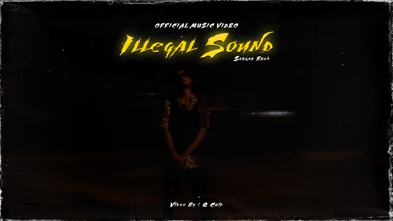 Illegal Sound | Sarkar Bruh | Prod by . @VIBHORBEATS | Official Music Video