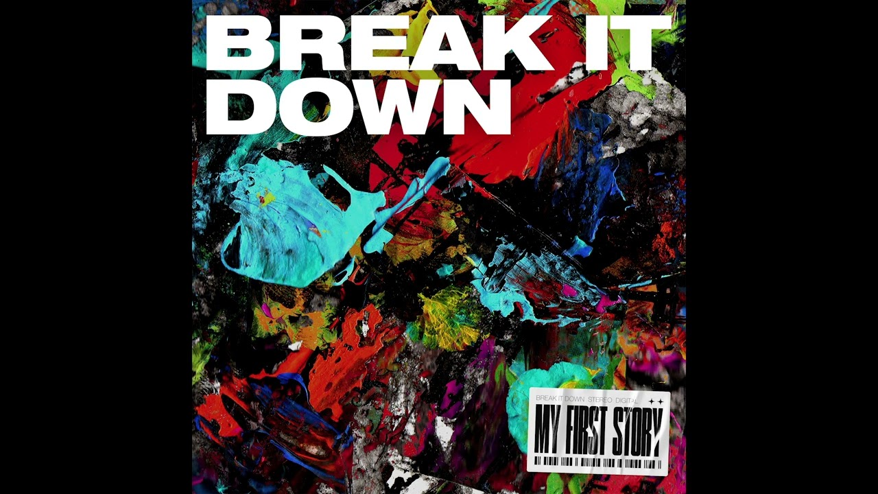 MY FIRST STORY - BREAK IT DOWN (Audio)