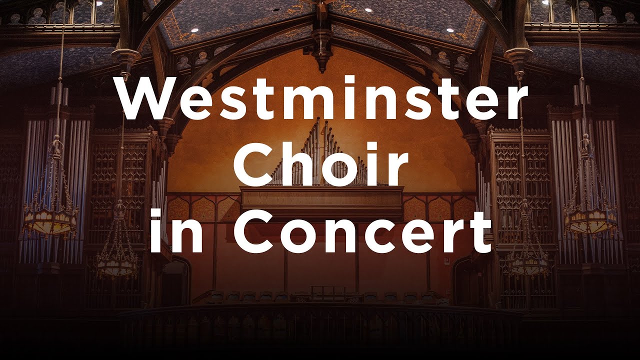 The Westminster Choir in Concert • May 16, 2025