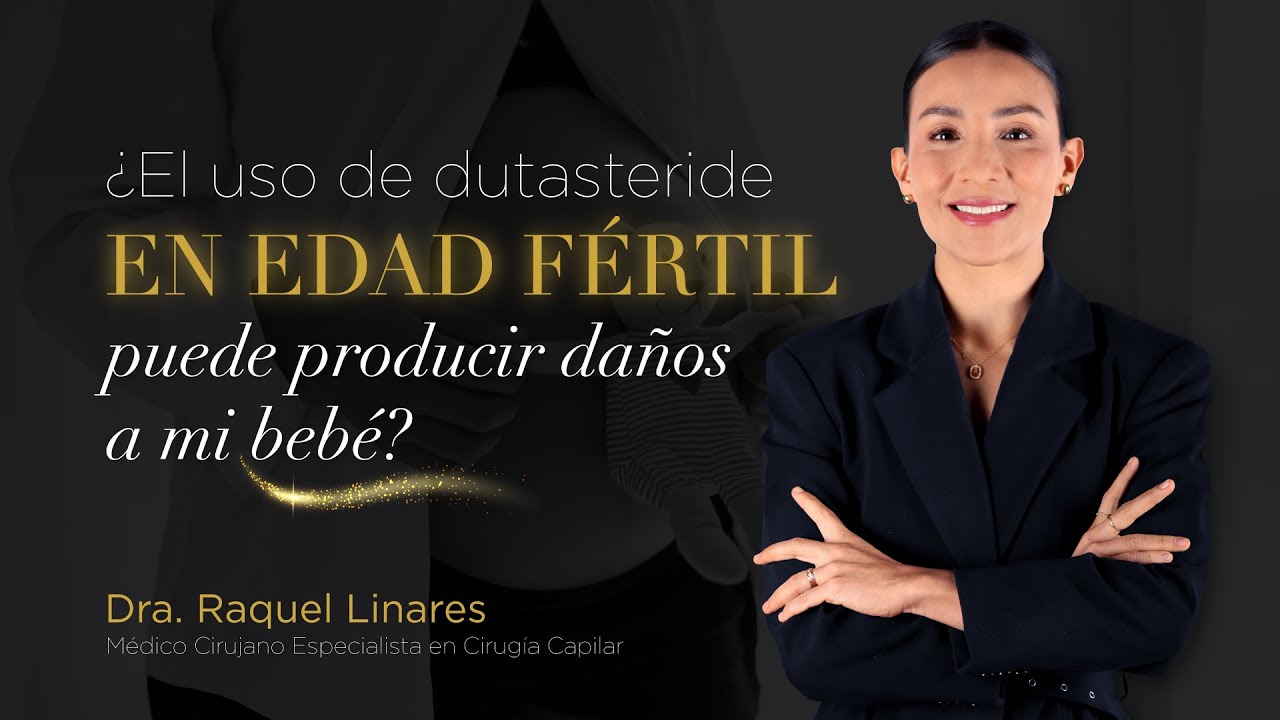 Hombres - Uso de Dutasteride o Finasteride en edad fértil ¿Puede producir daños a mi Bebe?