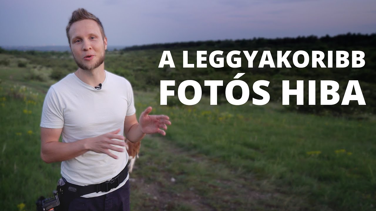 A Leggyakrabban Visszatérő Fotós Hiba - Amit ne kövess el