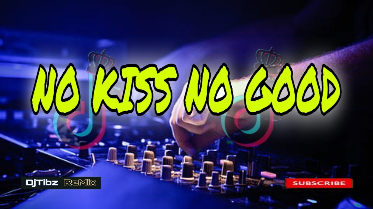 NO KISS NO GOOD ( Bomb Remix ) DjTibz Remix 2024