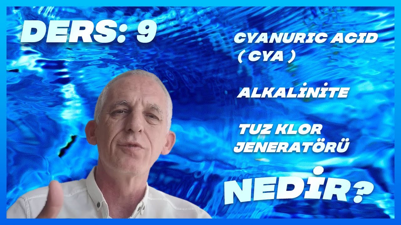 Ders 9 : Cyanuric acid ( cya  ), alkalinite, tuz klor jeneratörü nedir?