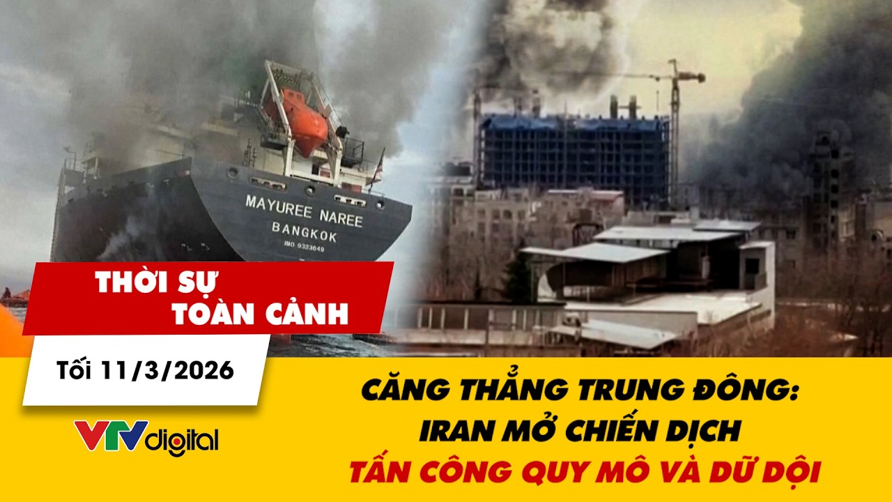 Thời sự toàn cảnh tối 11/3: Căng thẳng Trung Đông: Iran mở chiến dịch tấn công quy mô và dữ dội