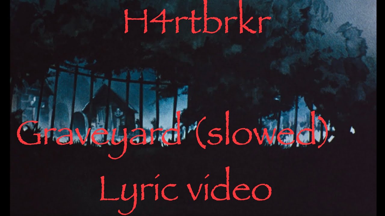 H4rtbrkr - Graveyard, slowed + reverb, lyric video
