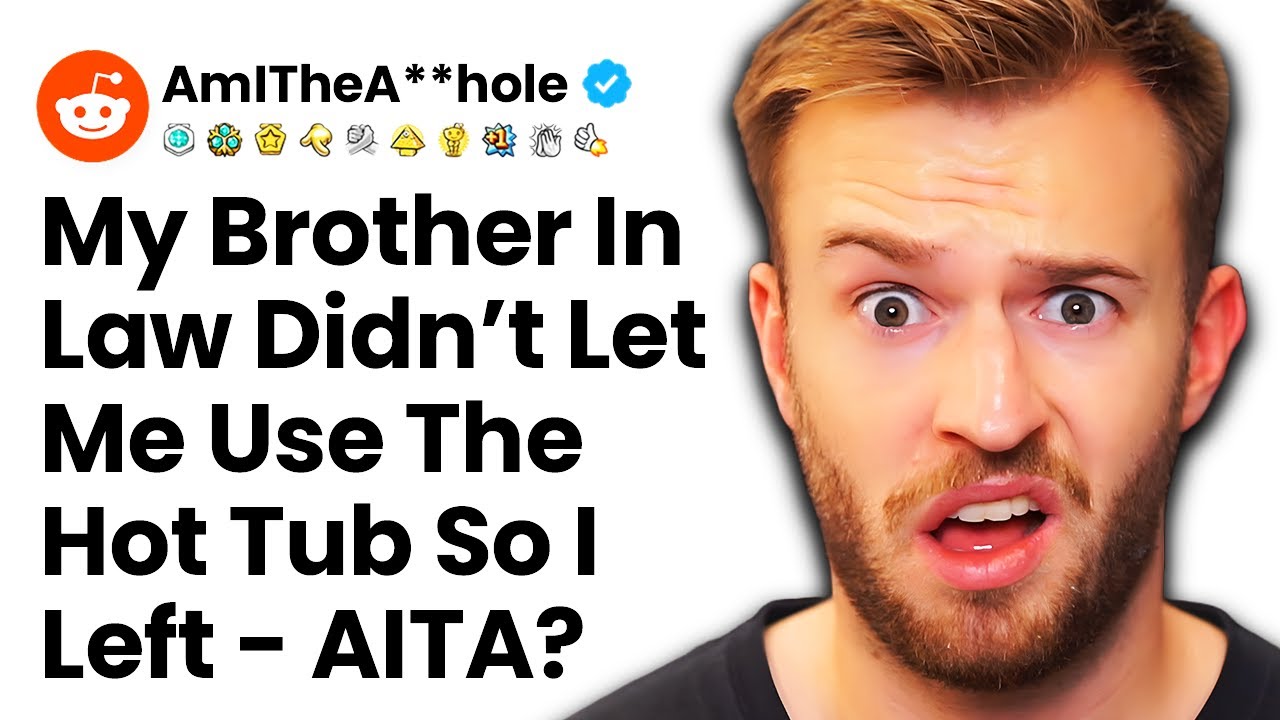 Am I The Jerk For Leaving When My Brother In Law Wouldn't Let Me In The Hot Tub? r/AITA