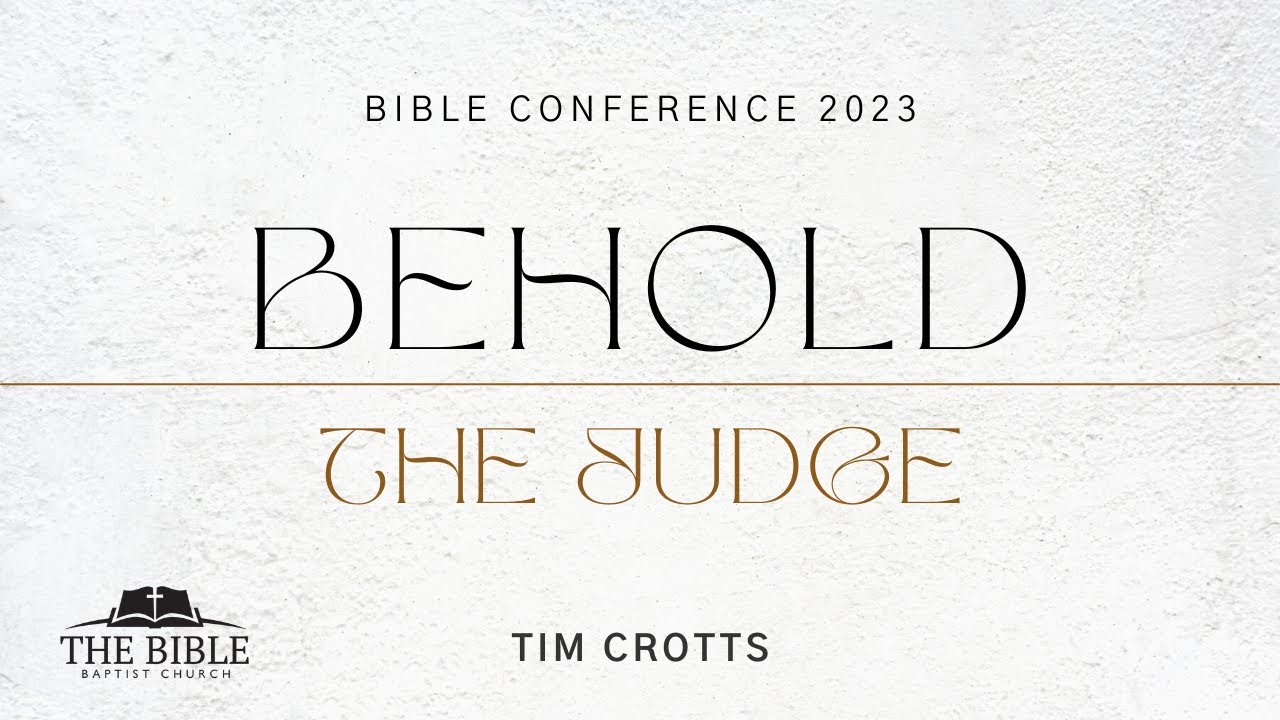 Behold the Judge | 2023 Bible Conference - Tim Crotts
