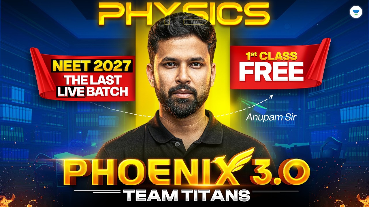 Phoenix 3.0 - First Class Of Physics FREE | NEET 2027 The LAST LIVE Batch for Droppers | Anupam Sir