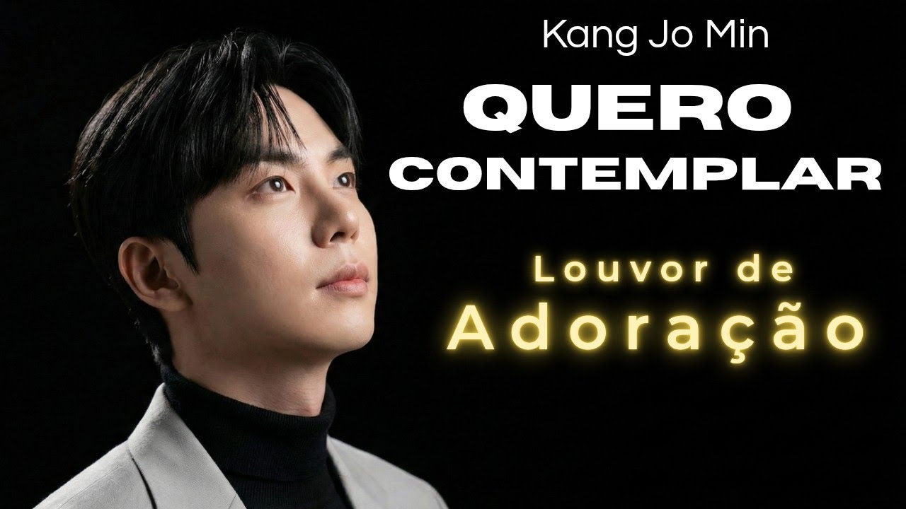 🙏🏻KANG JO MIN 2026 - QUERO CONTEMPLAR | Louvor de Adoração.