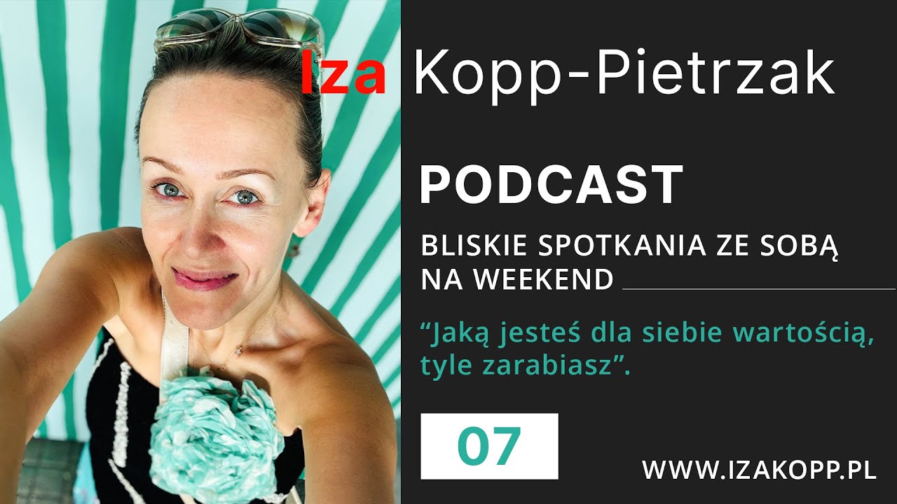 Podcast 07 - Jaką jesteś dla siebie wartością, tyle zarabiasz