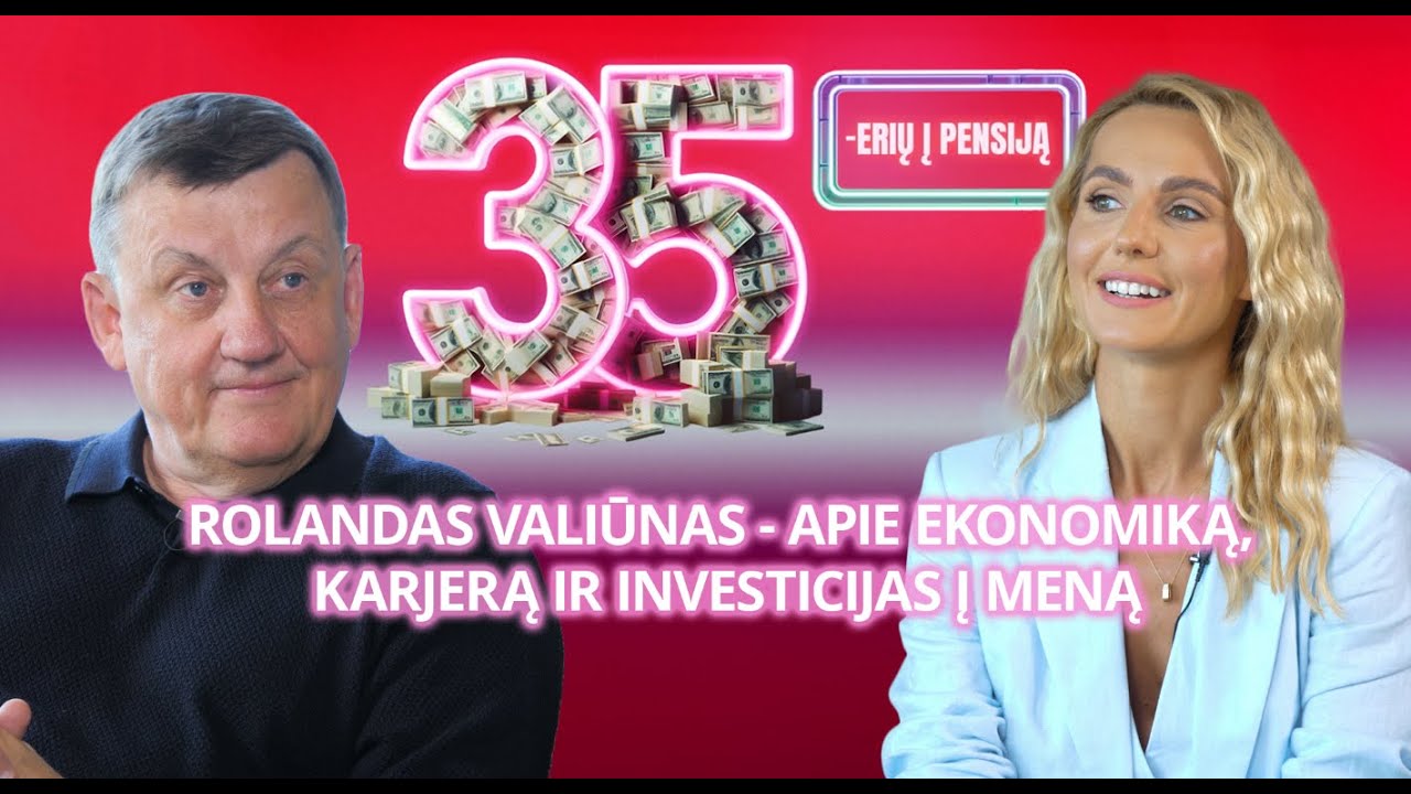 35-erių į pensiją #21: Rolandas Valiūnas - apie ekonomiką, karjerą ir investicijas į meną