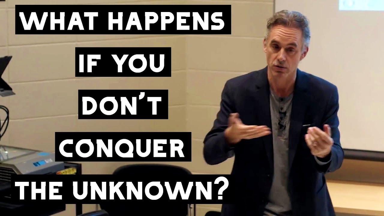 What Happens if you don't Conquer the Unknown? | Jordan Peterson