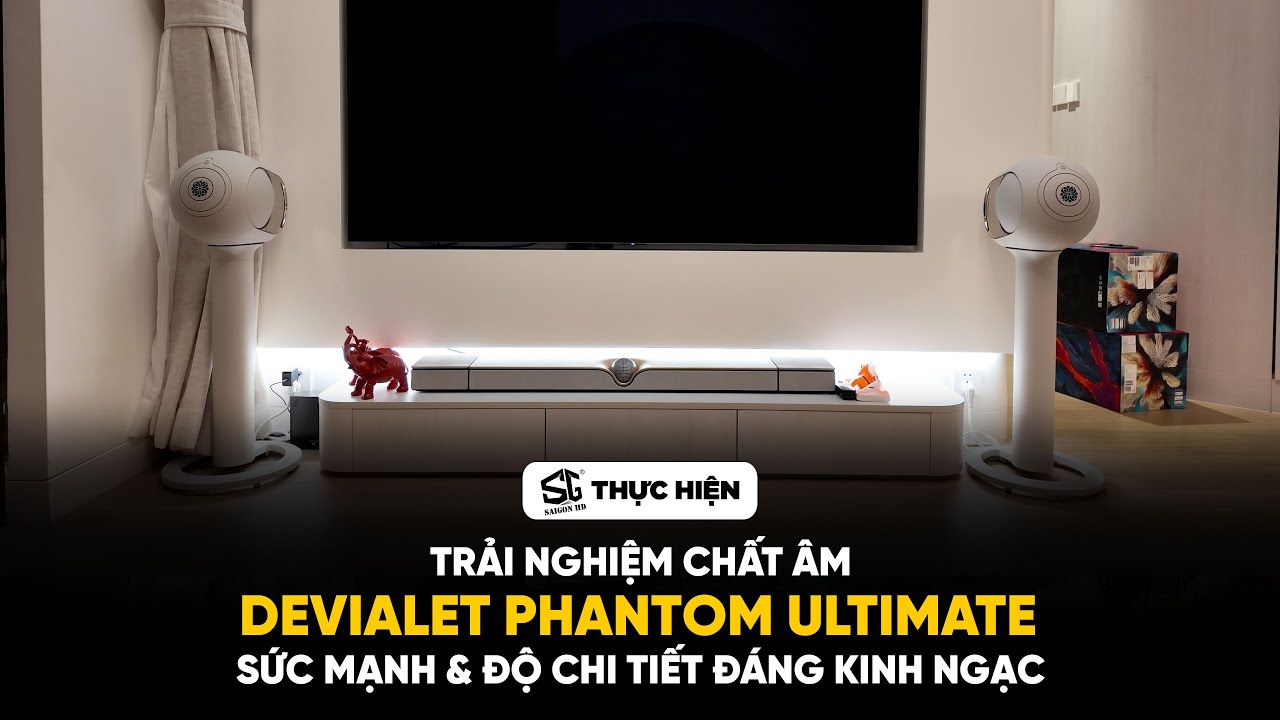 Trải nghiệm chất âm Devialet Phantom Ultimate: Sức mạnh & độ chi tiết đáng kinh ngạc | SAIGON HD