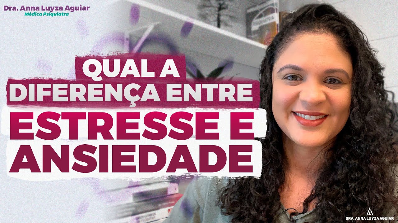 QUAL A DIFERENÇA ENTRE ESTRESSE E ANSIEDADE? | Dra Anna Luyza Aguiar
