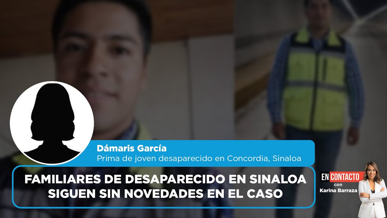 Familiares de desaparecido en Sinaloa siguen sin novedades en el caso | EN CONTACTO