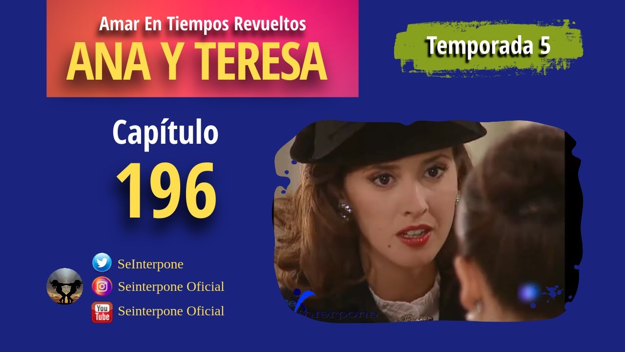 196.- Ana y Teresa. #AmarEnTiemposRevuelt­os | TEMPORADA 5 |