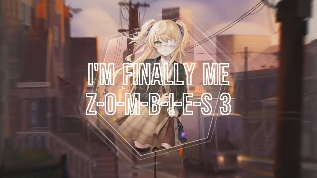 Nightcore - I'm Finally Me - (Z-O-M-B-I-E-S)