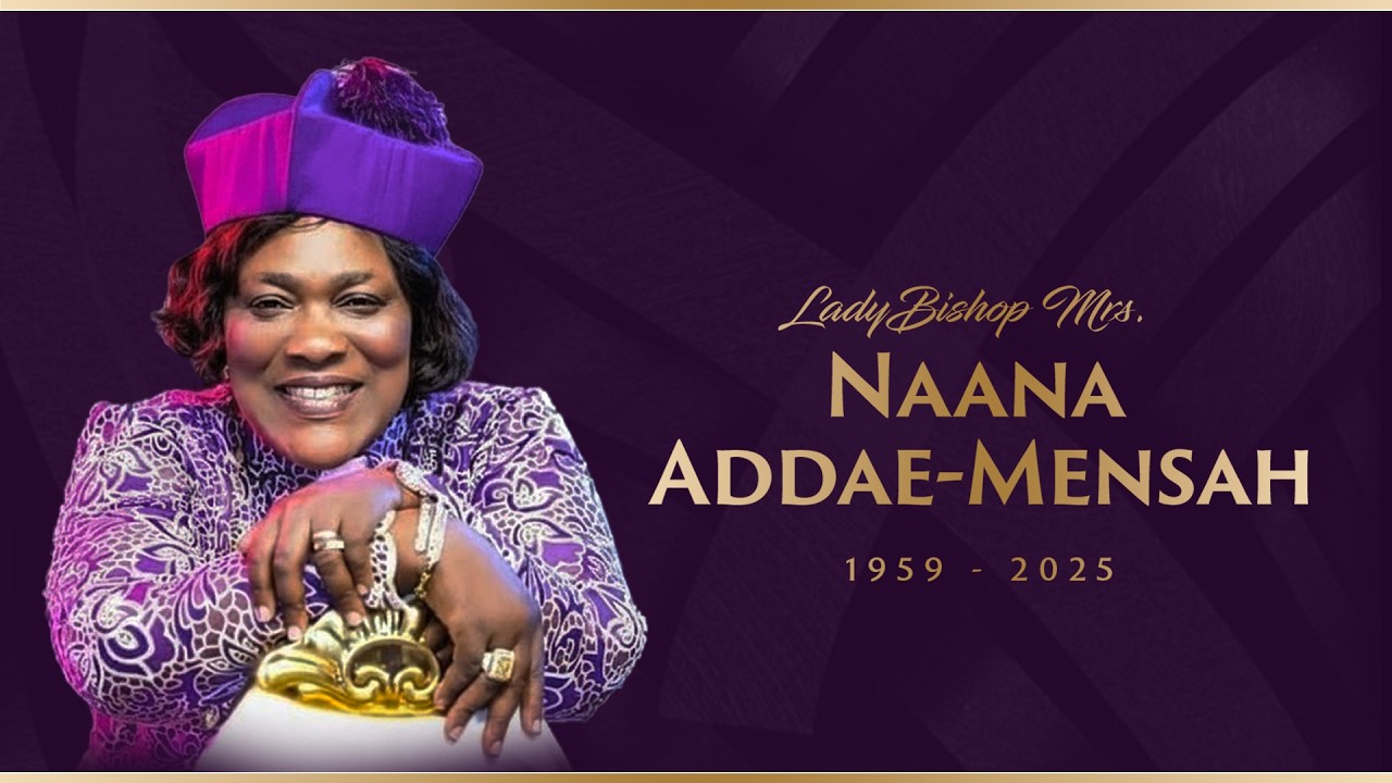 ONE WEEK CELEBRATION OF THE LATE LADY BISHOP MRS. NAANA ADDAE-MENSAH (1959-2025)
