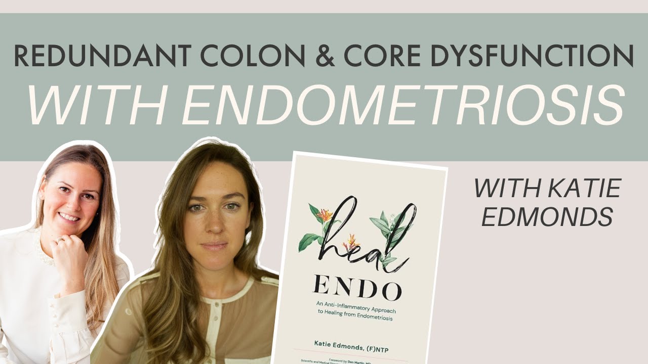 Interesting Endometriosis Connections | Core Dysfunction & Redundant Colon | with Katie Edmonds