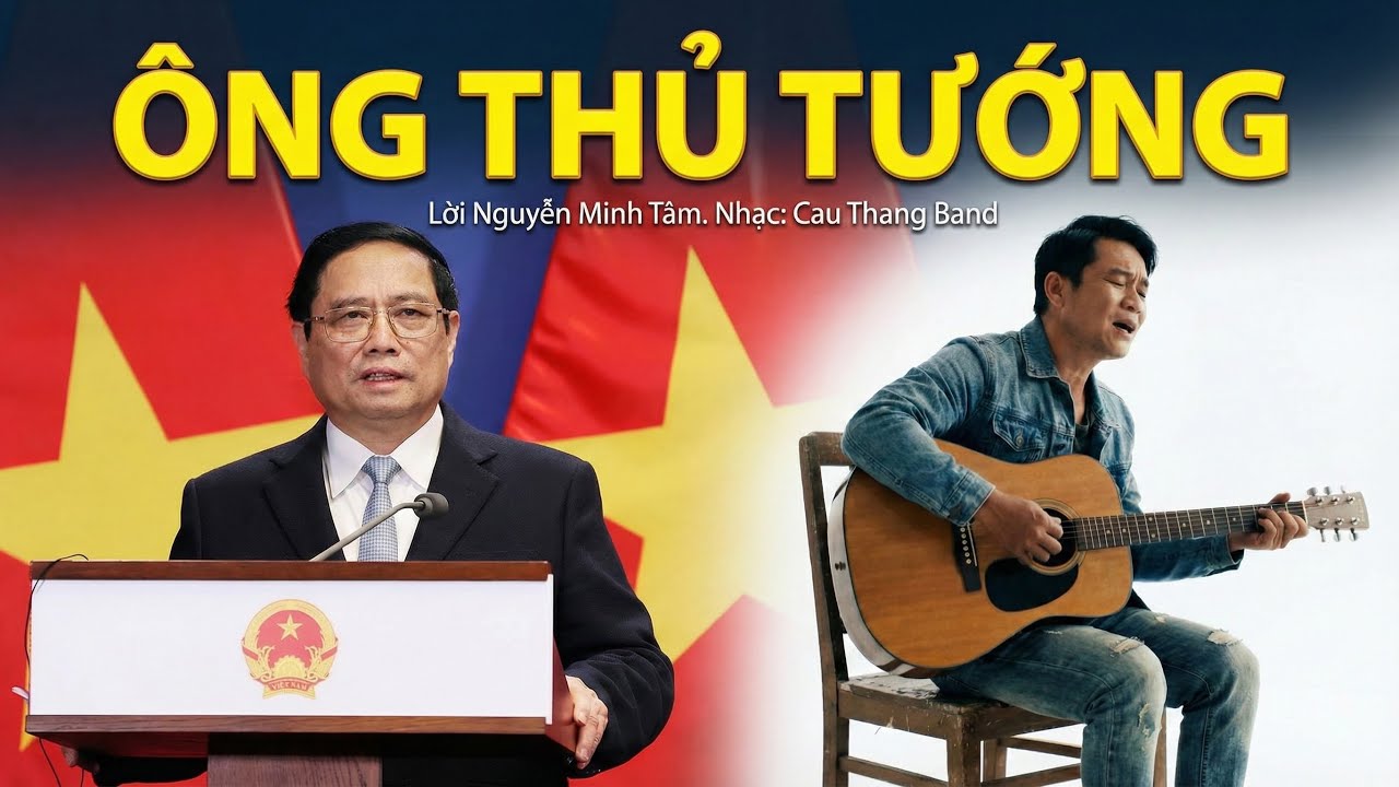 Ông Thủ Tướng | Bài hát về Thủ Tướng Phạm Minh Chính, mộc mạc giản dị nhưng đầy tự hào biết ơn