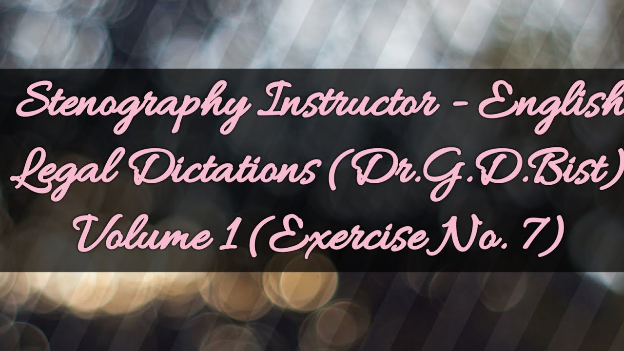 Legal Dictations (Dr.G.D.Bist)  Volume 1 (Exercise No. 7) @ 80.w.p.m.