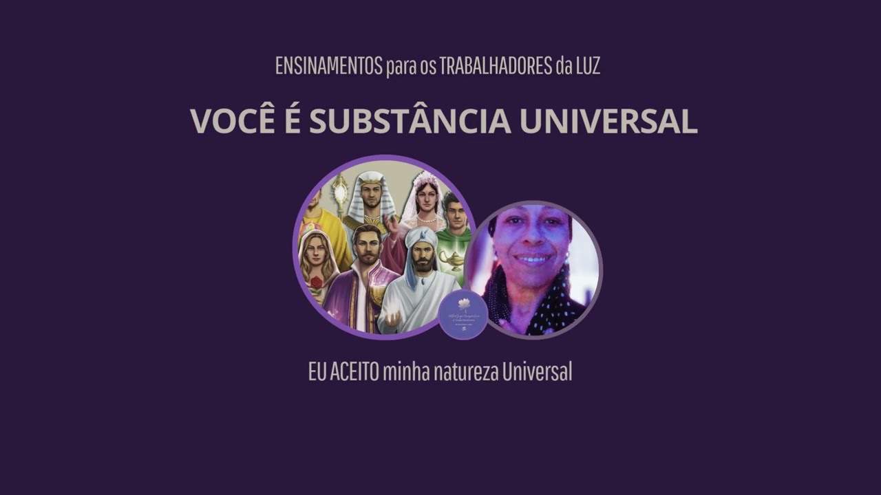 VOCÊ É SUBSTÂNCIA UNIVERSAL