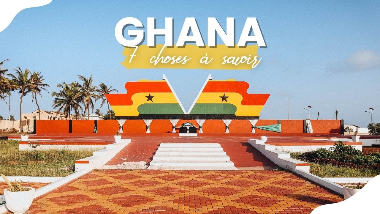 7 CHOSES À SAVOIR SUR LE GHANA 🇬🇭