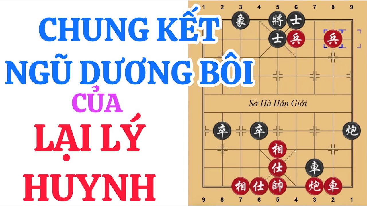 Bình Luận Cờ Tướng: Ván Cờ Chung Kết Ngũ Dương Bôi ( Lại Lý Huynh VN vs Trình Vũ Đông TQ ) 