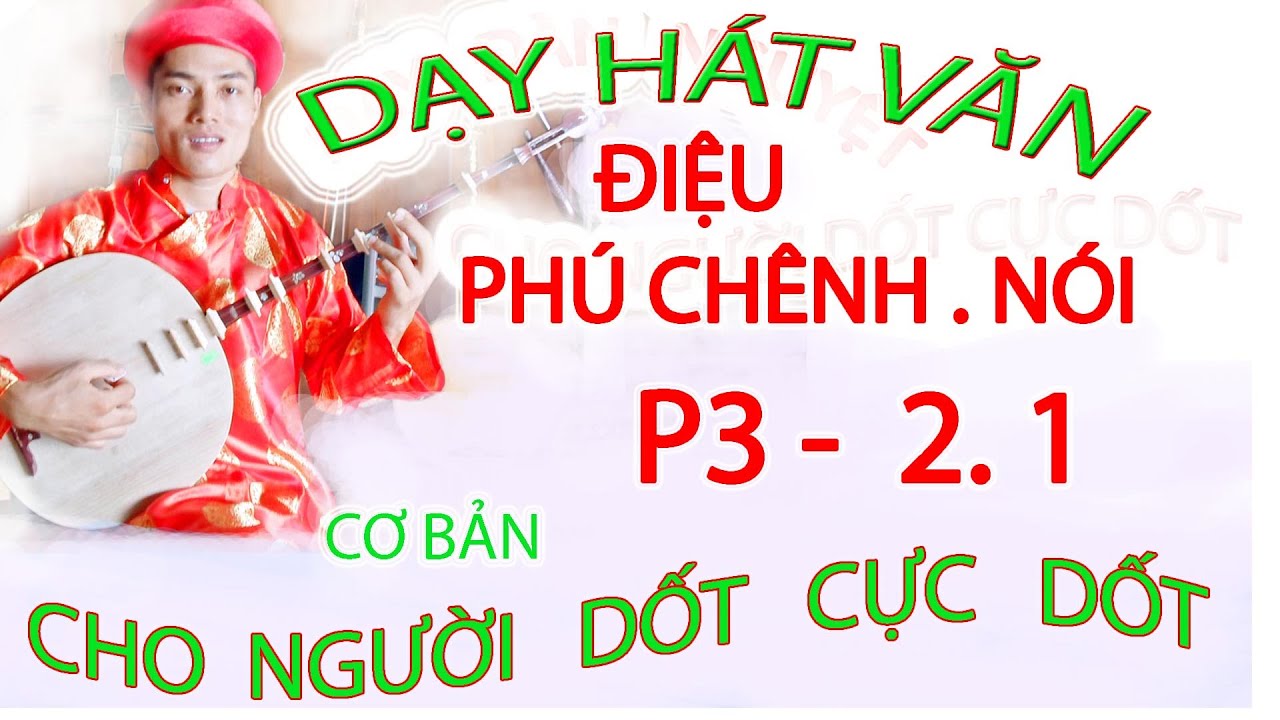 DẠY HÁT VĂN  PHÚ NÓI CHÊNH CHO NGƯỜI DỐT CỰC DỐT CƠ BẢN 1