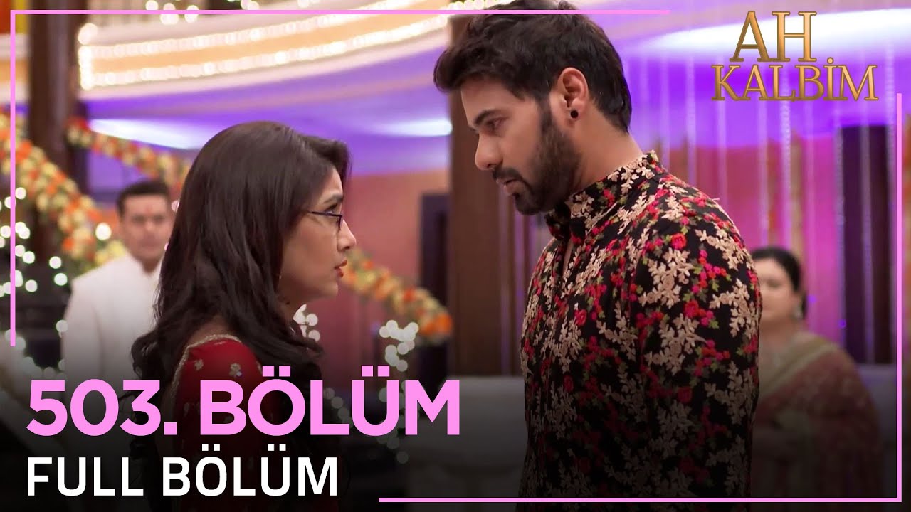 Ah Kalbim 503. Bölüm