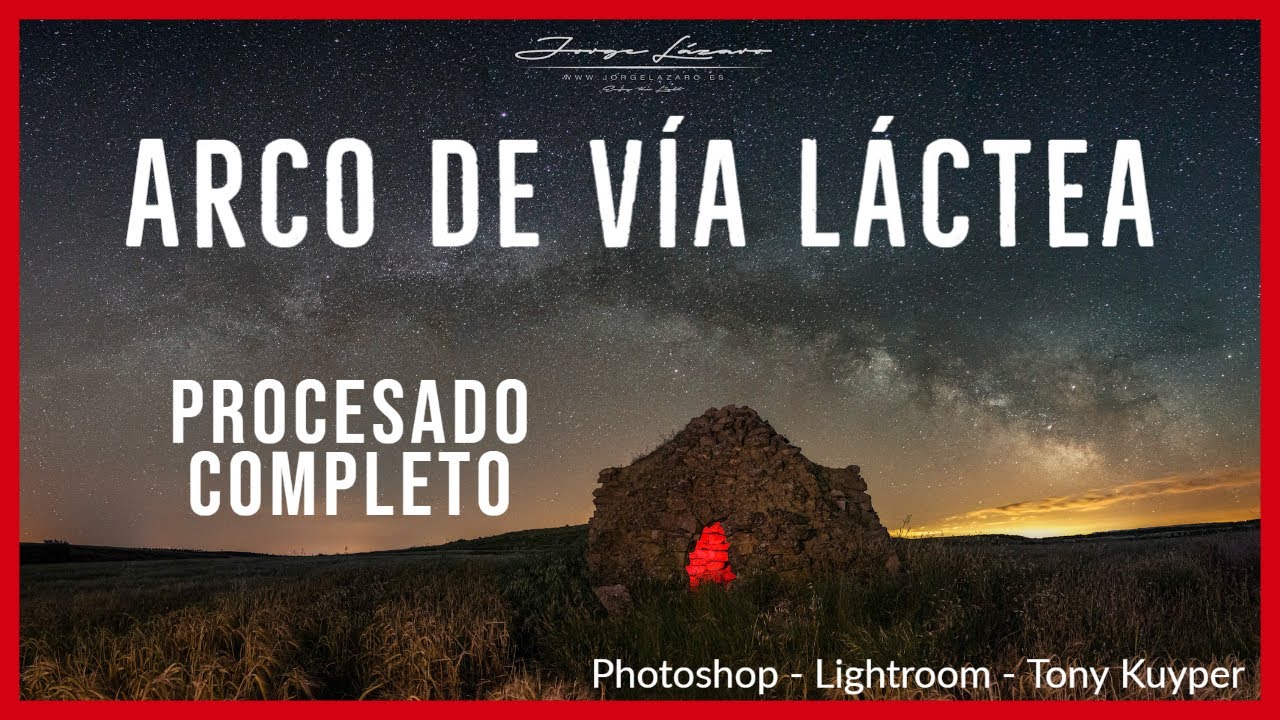 Cómo hacer un procesado completo de VÍA LÁCTEA con LIGHTROOM, PHOTOSHOP y el Panel de TONY KUYPER