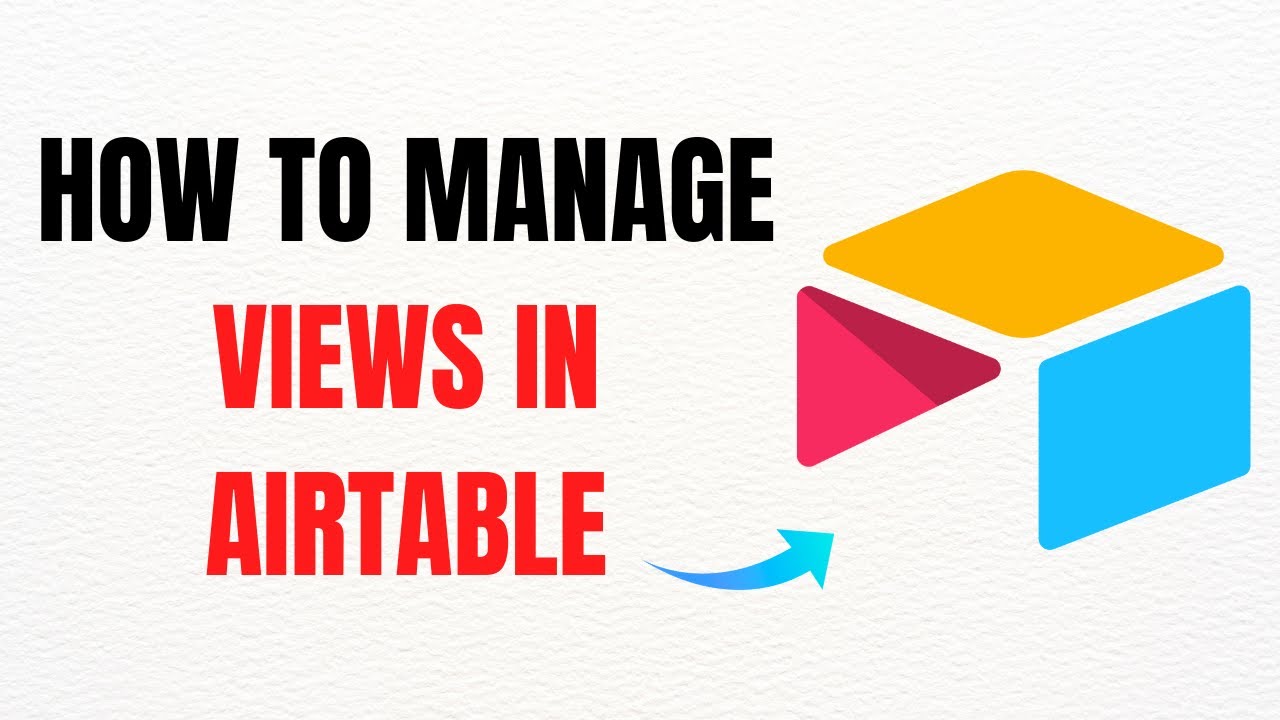 How to Manage Views in Airtable &ndash; Full Guide