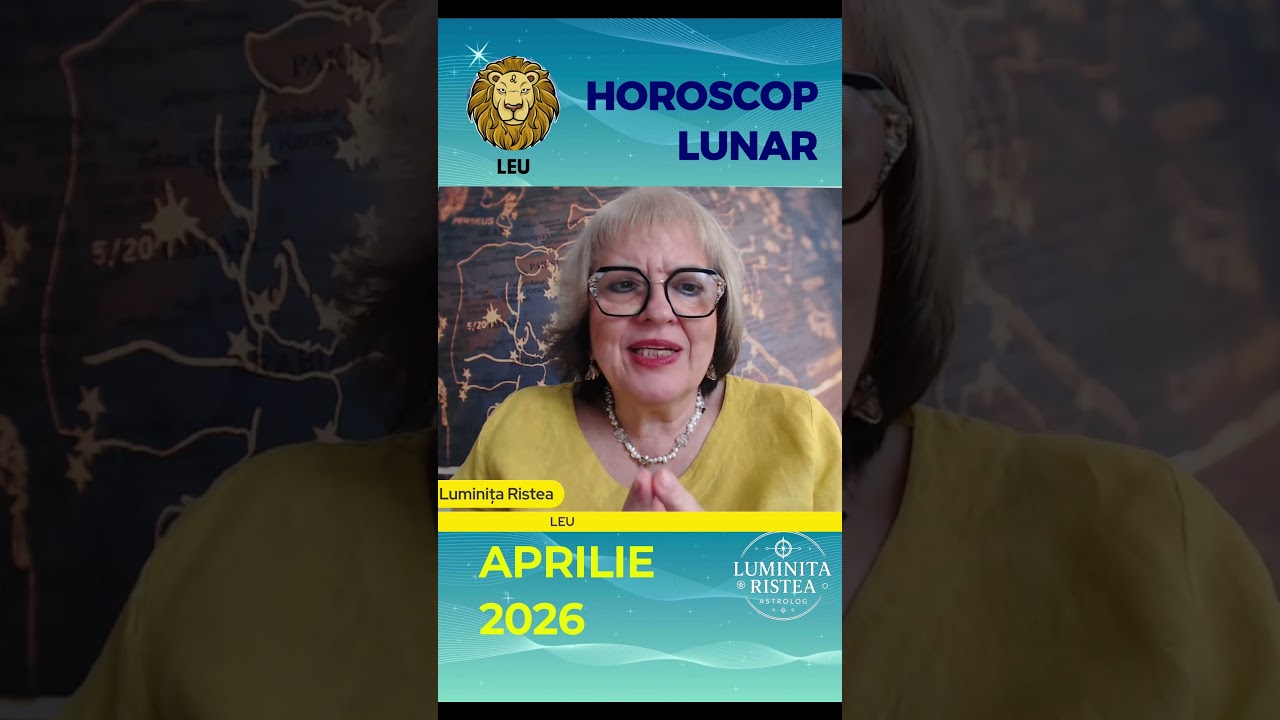 ♌LEU &ndash; Horoscop Aprilie 2026 &ndash; Astrolog Luminita Ristea