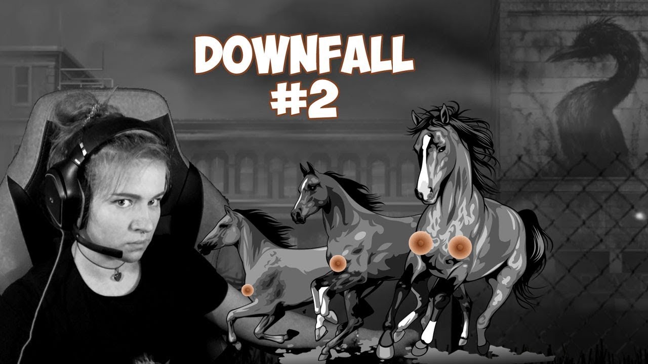 Downfall #2 [КОНИ С СОСОЧКАМИ]