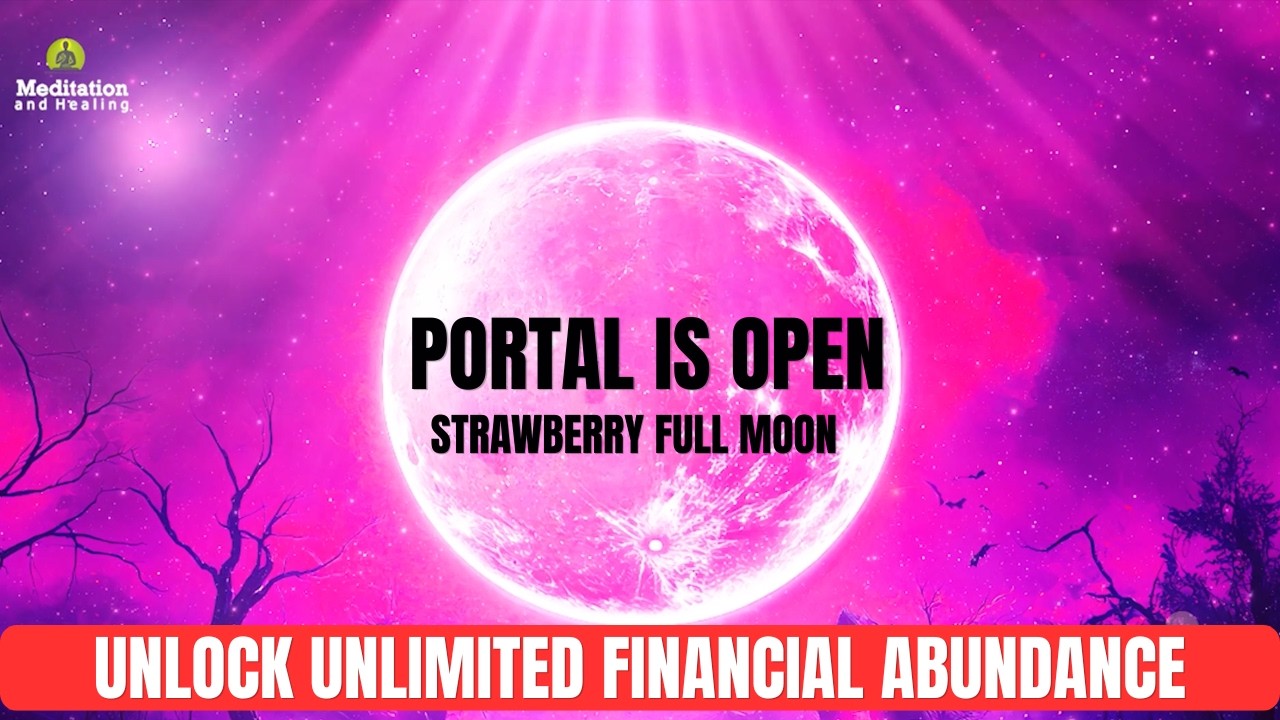 Portal Is Open (Strawberry Full Moon)  | Unlock Unlimited Financial Abundance & Prosperity