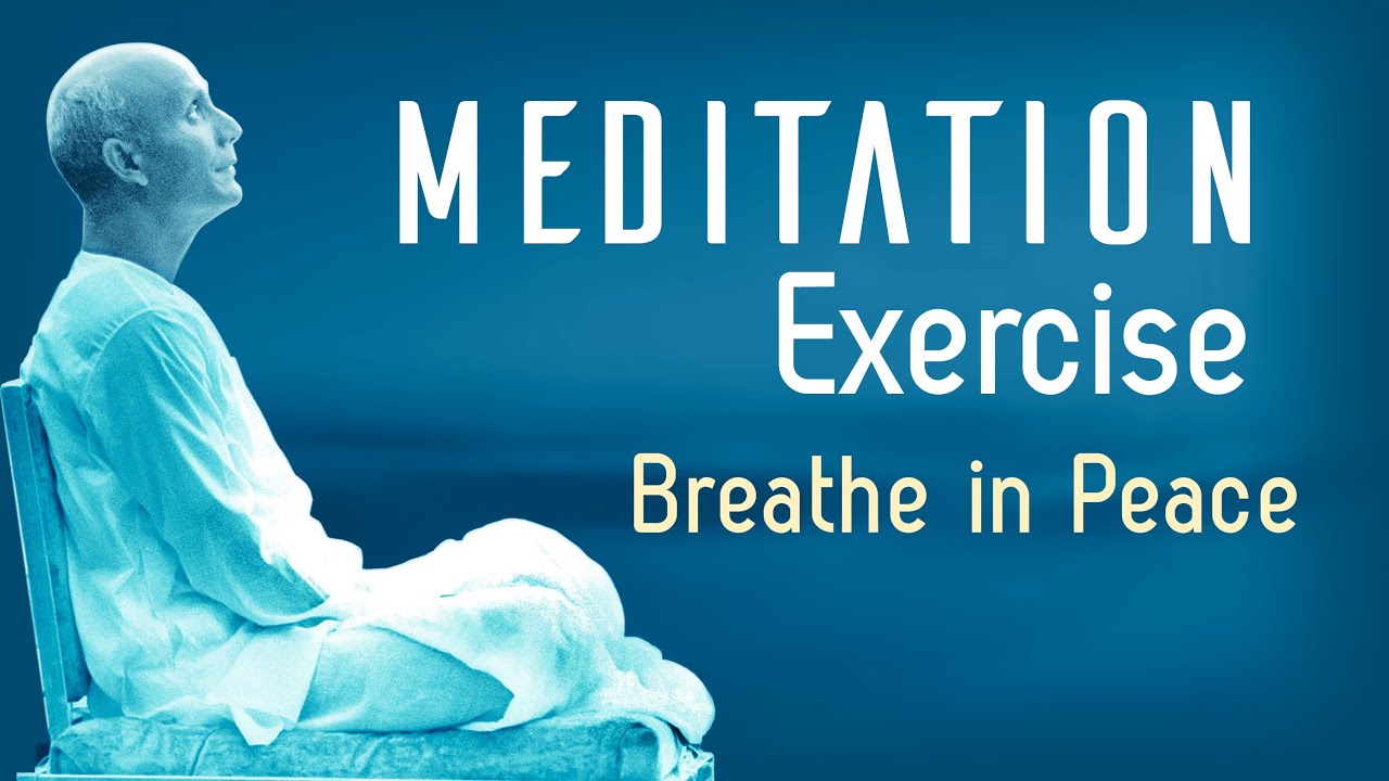 Breathe in Peace, Power, Joy - A Meditation Exercise by Sri Chinmoy