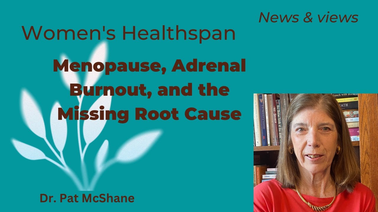 Menopause, Adrenal Burnout, and the Missing Root Cause