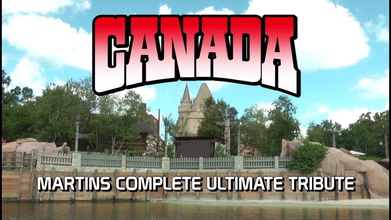 Canada at Epcot - Martins Complete Ultimate Tribute