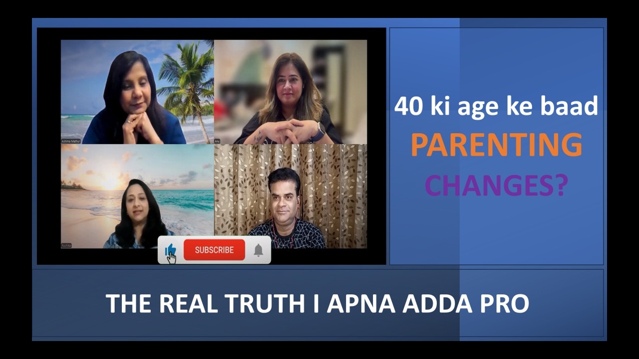 Episode 20 - 40 ke baad Parenting: Easy ya Mushkil? | Real Truth | ApnaAddaPro Podcast